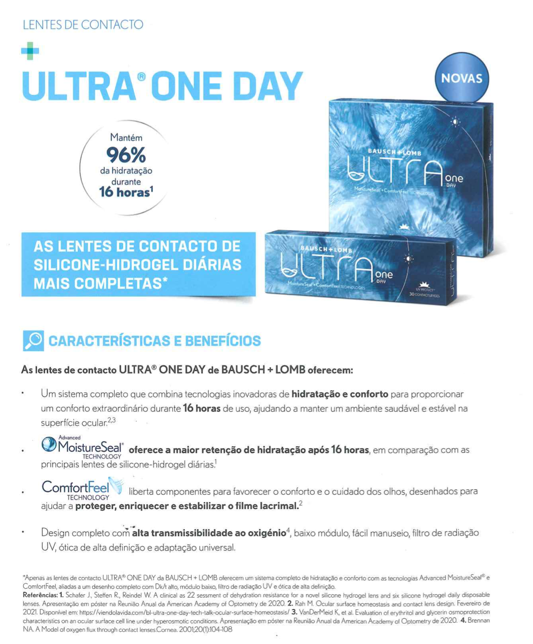 Introducing the new and most complete daily contact lenses from Bausch + Lomb laboratories, made with silicone hydrogel with UV protection, high oxygen transmissibility, and MoistureSeal and ComfortFeel technologies.